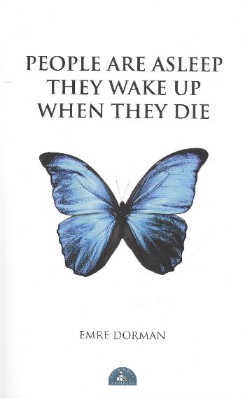 People are asleep; they wake up when they die.